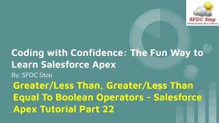 Greater/Less Than, Greater/Less Than Equal To Boolean Operators - Salesforce Apex Tutorial Part 22