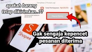 Gak sengaja kepencet pesanan diterima di shoope, apakah barang tetap dikirim sampai ke alamat rumah?