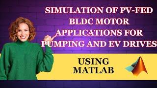 Simulation of PV-Fed BLDC Motor Applications for Pumping and EV Drives using MATLAB