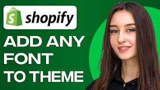 How To Add Custom Fonts On Any Shopify Theme - 2025 (NEW UPDATE)