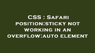 CSS : Safari position:sticky not working in an overflow:auto element