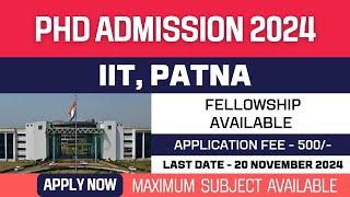 New PhD Admission 2024 | Indian Institute of Technology Patna | IIT Patna | Fellowship | Apply Now