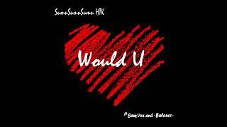 SumnSumnSumn HTK - Would U ft. Bam Vox and -Balance-