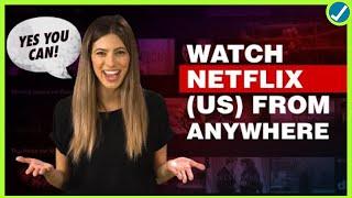 YES YOU CAN! Watch Netflix (US) from ANYWHERE