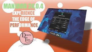 MANJARO 24.0.4: EXPERIENCE THE EDGE OF PERFORMANCE