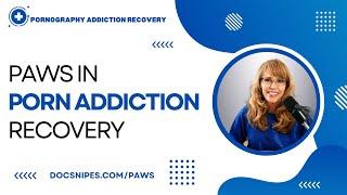 Post Acute Withdrawal PAWS in Pornography Addiction Recovery