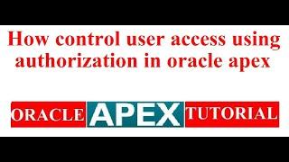 How control user access using authorization in oracle apex