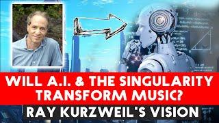 Will AI & The Singularity Change Music Forever? Ray Kurzweil’s Vision