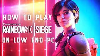 How To Play Rainbow Six Siege On Low End PC!! 2021!!!