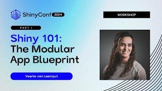 [Part I] Shiny 101: The Modular App Blueprint - ShinyConf 2024 Workshop