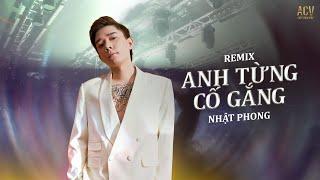 ANH TỪNG CỐ GẮNG REMIX - NHẬT PHONG | SHOW IN HI LOUNGE CÁT BÀ | anh đã từng cố gắng vun đắp cho...