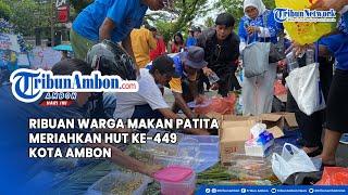 Ribuan Warga Makan Patita Meriahkan HUT Ke 449 Kota Ambon