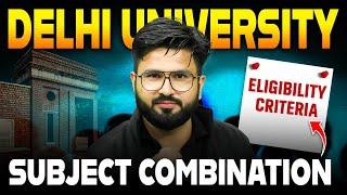 CUET 2025 Best Subject Combination for Delhi University | Eligibility Criteria | DU Latest Update