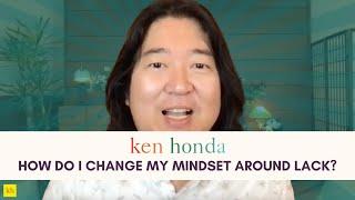 ASK KEN: How Do I Change My Mindset Around Lack?