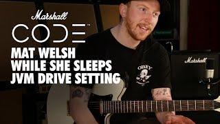 Marshall CODE | Artist Playthrough | Mat Welsh (While She Sleeps) | JVM Drive Setting