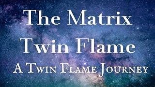 The Matrix Twin | A Twin Flame Journey