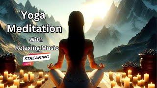 Yoga: Meditation, Relaxing Music, Stress Relief, | Soothing Music, Meditation for Anxiety
