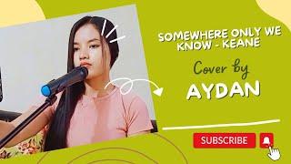 Somewhere Only We Know - Keane cover by Aydan