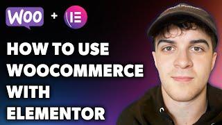 How to Use Woocommerce with Elementor (Full 2024 Guide)