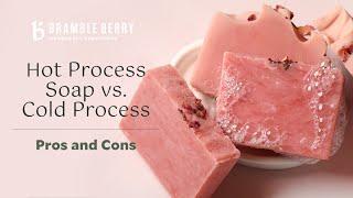 Cold Process Soap vs. Hot Process Soap - Pros and Cons | Bramble Berry