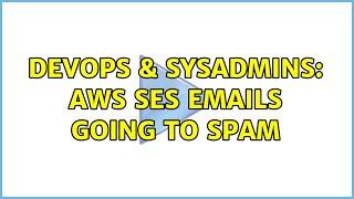 DevOps & SysAdmins: AWS SES emails going to spam