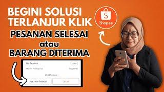 WADUH‼️  Tidak Sengaja Klik Barang Diterima / Pesanan Selesai di Shopee Terbaru - Begini Solusinya