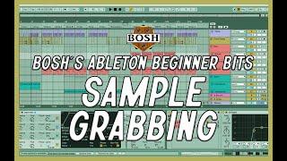 Sample Grabbing: Bosh's Ableton Beginner Bits