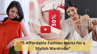 "5 Affordable Fashion Hacks for a Stylish Wardrobe"