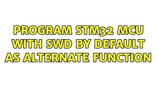 Program STM32 MCU with SWD by default as alternate function