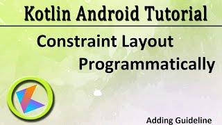 #59 Kotlin Android Tutorial | Constraint Layout Programmatically Part 4