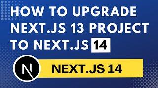 Next.js 14 Tutorial - Upgrading from Next.js 13 to Next.js 14