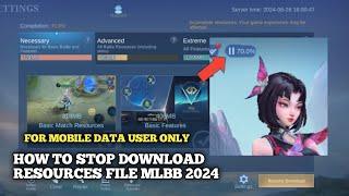 HOW TO STOP DOWNLOAD RESOURCES FILE MLBB 2024 | KHAOSYT OFFICIAL