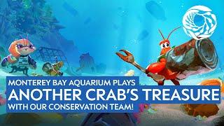 Monterey Bay Aquarium plays Another Crab's Treasure with our Conservation Team! | EducOCEANal Gaming