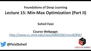 Lecture 15 - Deep Learning Foundations by Soheil Feizi : Min-Max Optimization (Part II)