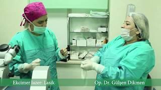 Ekcimer Lazer:  Lasik   Oftalmoloq-Cərrah Gulsen Dikmen