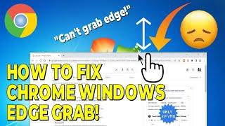 How To Fix Chrome Windows Edge! Mouse Pointer Grab Resize  Issue! Easy Fix!