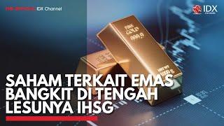 Saham Terkait Emas Bangkit di Tengah Lesunya IHSG | IDX CHANNEL