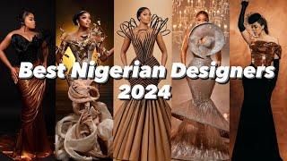 Top 10 Best Nigerian Designers Of The Year 2024!