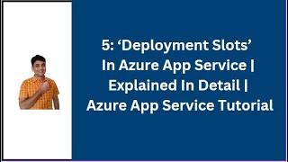 5: Azure App Service Deployment Slots Explained In Detail | Why We Have Deployment Slots