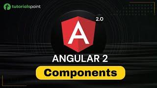 Angular 2 Components | Angular 2 Training | Tutorialspoint