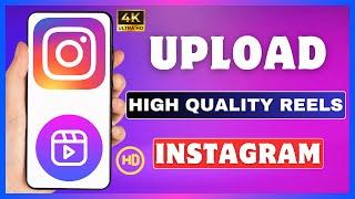 How To Upload High Quality Reels On Instagram | Post 4k Quality Reels Video On Instagram