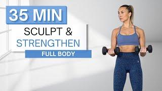 35 min SCULPT AND STRENGTHEN FULL BODY WORKOUT | With Dumbbells (And Without) | Warm Up + Cool Down