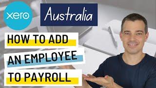 Xero Payroll Australia - How to Add an Employee to Payroll