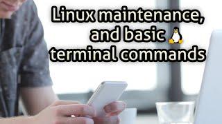 Linux maintenance, and basic terminal commands