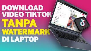 DOWNLOAD VIDEO TIKTOK DI LAPTOP TANPA WATERMARK - 100% GRATIS