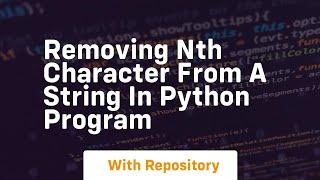 Removing nth character from a string in python program