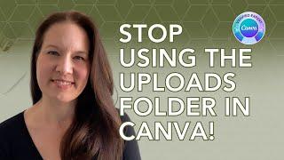 Stop using the Uploads folder in Canva!