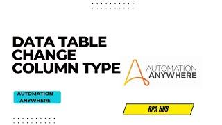 Data Table Change Column Type using Automation Anywhere | AA Tutorial