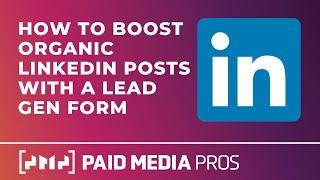 Boost Organic LinkedIn Posts with Lead Gen Forms