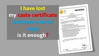 I have lost my caste certificate but have a zerox copy is it enough? #caste_certificate